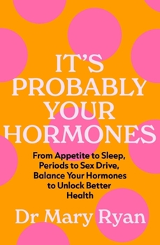 Paperback It's Probably Your Hormones: From Appetite to Sleep, Periods to Sex Drive, Balance Your Hormones to Unlock Better Health Book