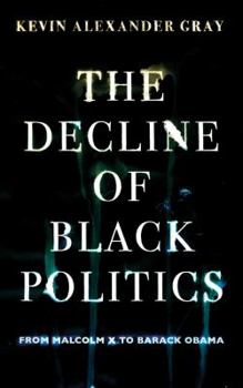 Paperback The Decline of Black Politics: From Malcolm X to Barack Obama Book