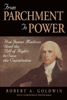 Paperback From Parchment to Power: How James Madison Used the Bill of Rights to Save the Constutition Book