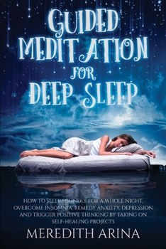 Paperback Guided Meditation for Deep Sleep: How To Sleep Soundly For A Whole Night, Overcome Insomnia, Anxiety, Depression And Trigger Positive Thinking By Taki Book