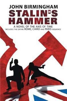 Paperback Stalin's Hammer: The Complete Sequence: A Novel of the Axis of Time (Includes the entire Rome, Cairo and Paris sequence) Book