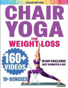 Paperback Chair Yoga for Seniors Over 60: Chair Yoga for Weight Loss and Fit. Sitting Exercises for Seniors: Men, Women, Beginners. 28 Day Chart of Chair Exerci Book
