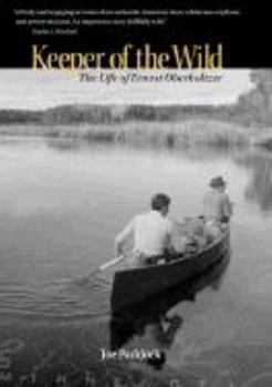 Hardcover Keeper of the Wild: The Life of Ernest Oberholtzer Book