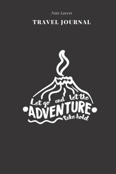 Let Go And Let The Adventure Take Hold - Travel Journal: Traveler's Notebook For Women Log Destination, Flight Info, Packing List, Accommodation, Checklist & More