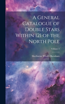 Hardcover A General Catalogue of Double Stars Within 121 of the North Pole; Volume 2 Book