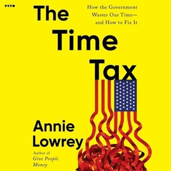 The Time Tax: How the Government Wastes Our Time--And How to Fix It