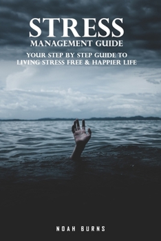 Paperback Stress Management Guide: Your Step By Step Guide to Living Stress Free & Happier Life Book