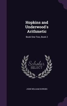 Hardcover Hopkins and Underwood's Arithmetic: Book One-Two, Book 2 Book