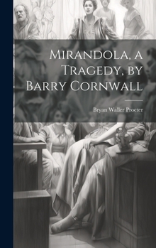 Hardcover Mirandola, a Tragedy, by Barry Cornwall Book