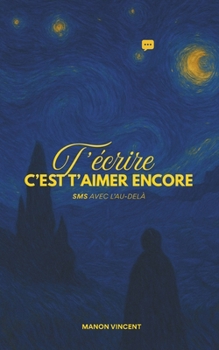 Paperback T'écrire, c'est t'aimer encore: SMS avec l'au-delà [French] Book