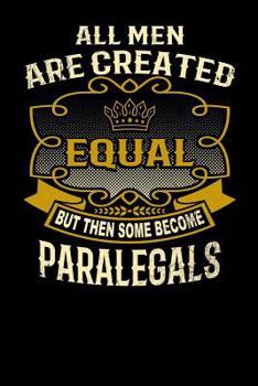 Paperback All Men Are Created Equal But Then Some Become Paralegals: Funny 6x9 Paralegal Notebook Book