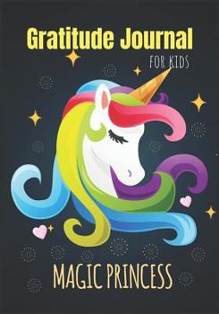 Gratitude Journal For Kids: Unicorn Princesses Good Days Start With Gratitude: Guide To Cultivate An Attitude Of Gratitude 90 Days Daily Writing ... Girls. (Diary Happiness Notebook For Kids)