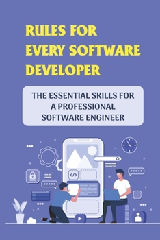 Paperback Rules For Every Software Developer: The Essential Skills For A Professional Software Engineer: A Professional Software Engineer Book