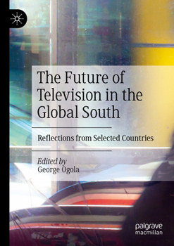 Paperback The Future of Television in the Global South: Reflections from Selected Countries Book