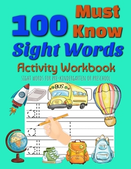 Paperback 100 Must Know Sight Words Activity Workbook: For Kindergarten and Preschool Kids Learning to Write and Read - Letter and Word Tracing - Ages 3-5 Book