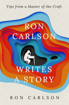 Paperback Ron Carlson Writes a Story: Tips from a Master of the Craft Book