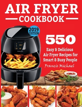 Paperback Air Fryer Cookbook: 550 Easy & Delicious Air Fryer Recipes for Smart and Busy People Book