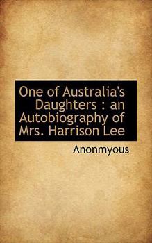 Paperback One of Australia's Daughters: An Autobiography of Mrs. Harrison Lee Book