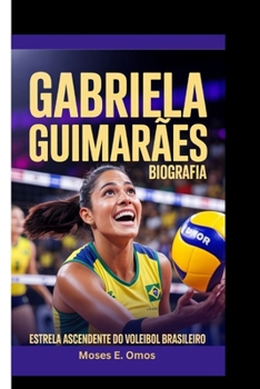 Gabriela Guimarães Biografia: Estrela Ascendente Do Voleibol Brasileiro