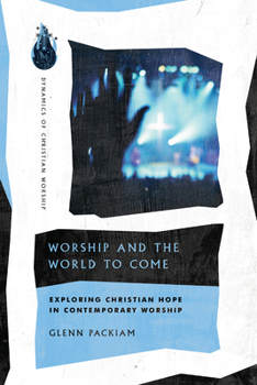 Paperback Worship and the World to Come: Exploring Christian Hope in Contemporary Worship Book