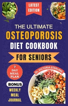 Paperback The Ultimate Osteoporosis Diet Cookbook for Seniors: Delicious and Nutrient-Rich Recipes to naturally Combat Osteoporosis and Promote Bone Health for Book