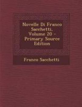 Paperback Novelle Di Franco Sacchetti, Volume 20 - Primary Source Edition [Italian] Book