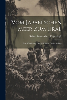 Paperback Vom Japanischen Meer zum Ural: Eine Wanderung Durch Sibirien, Zweite Auflage [German] Book