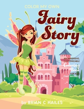 Paperback Color My Own Fairy Story: An Immersive, Customizable Coloring Book for Kids (That Rhymes!) Book