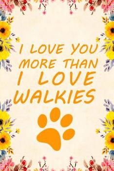 Paperback I Love You More Than I Love Walkies: Notebook to Write in for Mother's Day, Mother's Day Dog Mom Gifts, Dog Journal, Dog Notebook, Dog Mom Gifts Book