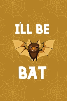 I'll Be Bat: Notebook Journal Composition Blank Lined Diary Notepad 120 Pages Paperback Mustard Spiderweb Bat K