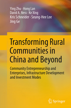 Transforming Rural Communities in China and Beyond: Community Entrepreneurship and Enterprises, Infrastructure Development and Investment Modes