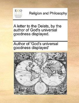 Paperback A Letter to the Deists, by the Author of God's Universal Goodness Displayed. Book