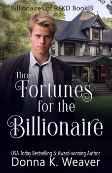 Three Fortunes for the Billionaire : Billionaires of REKD #3 - Book #3 of the Billionaires of REKD