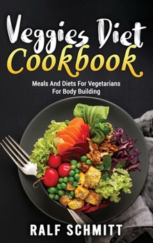 Hardcover Veggies Diet Cookbook: Meals And Diets For Vegetarians For Body Building Book