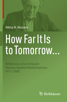 Paperback How Far It Is to Tomorrow...: Reflections of an Eminent Russian Applied Mathematician 1917-2000 Book
