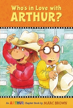 Who's in Love with Arthur? - Book #10 of the Arthur Chapter Books