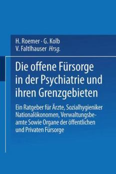 Paperback Die Offene Fürsorge in Der Psychiatrie Und Ihren Grenzgebieten: Ein Ratgeber Für Ärzte - Sozialhygieniker Nationalökonomen - Verwaltungsbeamte Sowie O [German] Book