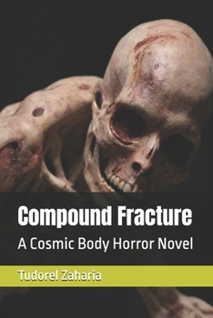 Compound Fracture: A Cosmic Body Horror Novel