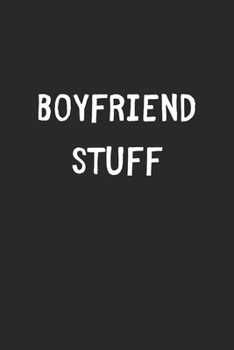 Boyfriend Stuff: Lined Journal, 120 Pages, 6 x 9, Funny Boyfriend Gift Idea, Black Matte Finish (Boyfriend Stuff Journal)