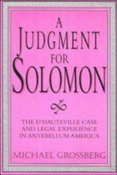 A Judgment for Solomon: The d'Hauteville Case and Legal Experience in Antebellum America - Book  of the Cambridge Historical Studies in American Law and Society