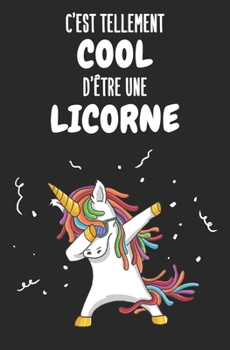 Paperback C'est Tellement Cool d'?tre Une Licorne: Carnet de notes - Format 13,3 cm x 20,3 - Lign? - 160 pages - Cadeau pour amateurs de licornes [French] Book