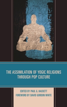 Hardcover The Assimilation of Yogic Religions Through Pop Culture Book