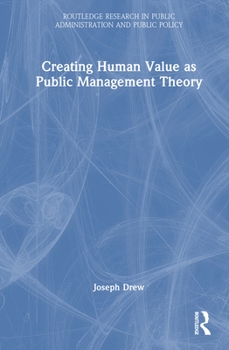 Hardcover Creating Human Value as Public Management Theory Book