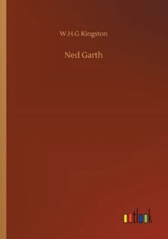Ned Garth, Made Prisoner in Africa. A Tale of the Slave Trade