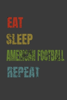 Paperback Eat Sleep American football Repeat: Lined Notebook / Journal Gift Book