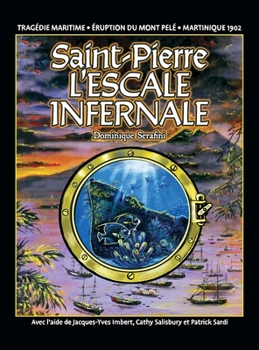 Hardcover Saint-Pierre L'ESCALE INFERNALE: La tragédie des bateaux et des passagers le 8 mai 1902 [French] Book