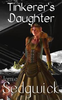 The Tinkerer's Daughter - Book #1 of the Tinkerer's Daughter