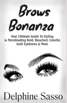 Paperback Brows Bonanza: Your Ultimate Guide To Styling & Microblading Bold, Bleached, Colorful, Goth Eyebrows & More Book