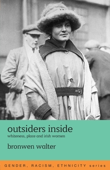 Outsiders Inside: Whiteness, Place and Irish Women (Gender, Racism, Ethnicity)