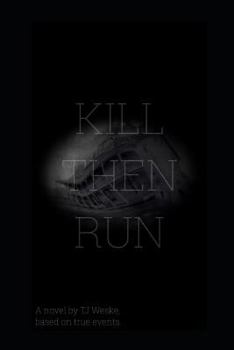 Paperback Kill Then Run: A Novel Based on True Events Book